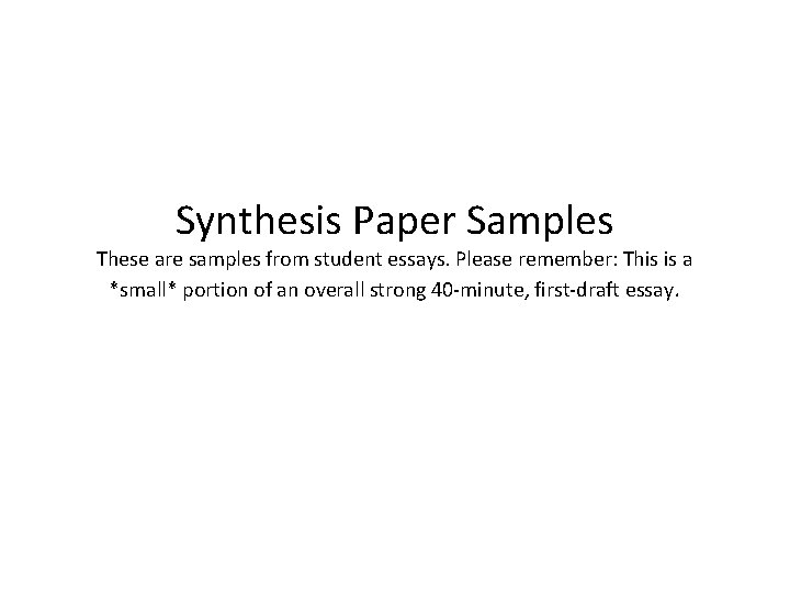 Synthesis Paper Samples These are samples from student essays. Please remember: This is a