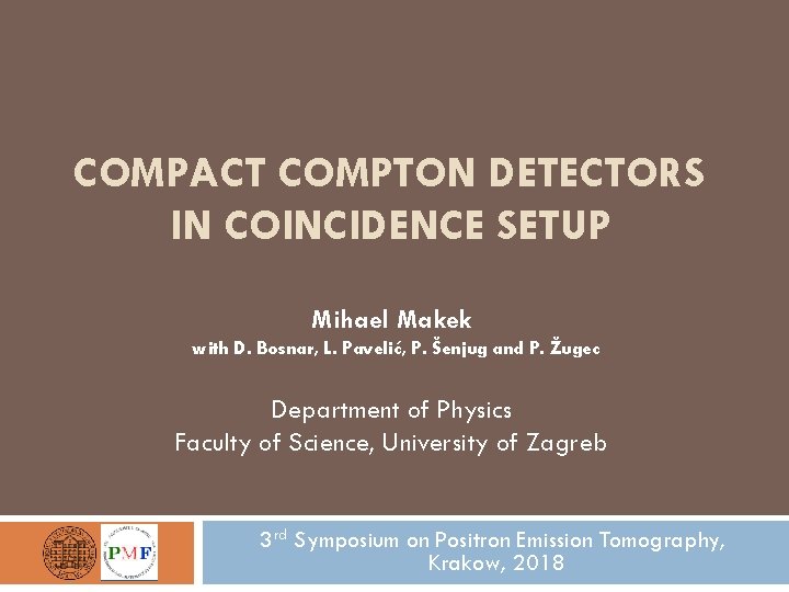 COMPACT COMPTON DETECTORS IN COINCIDENCE SETUP Mihael Makek with D. Bosnar, L. Pavelić, P.