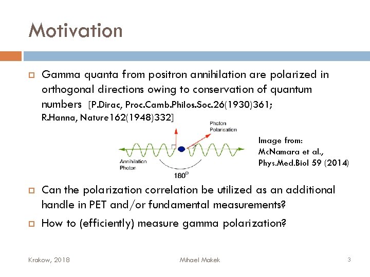 Motivation Gamma quanta from positron annihilation are polarized in orthogonal directions owing to conservation