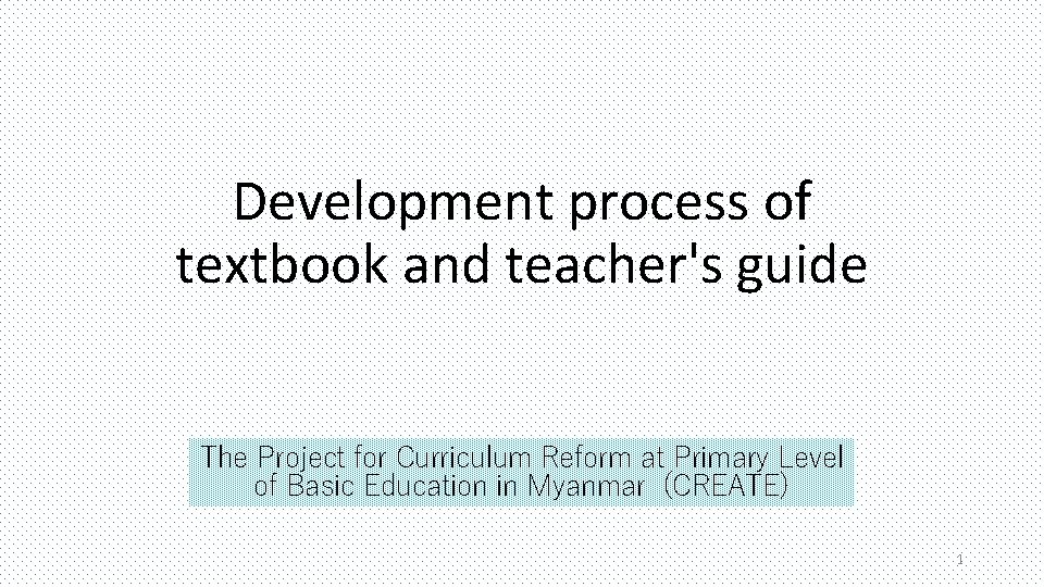 Development process of textbook and teacher's guide The Project for Curriculum Reform at Primary