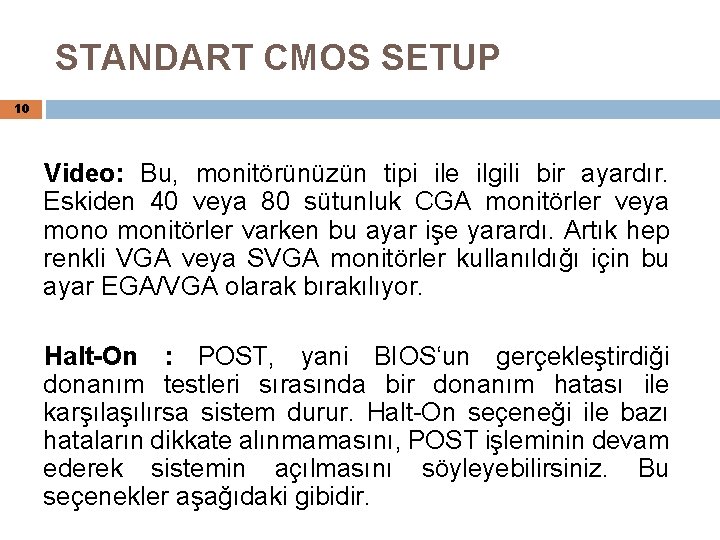 STANDART CMOS SETUP 10 Video: Bu, monitörünüzün tipi ile ilgili bir ayardır. Eskiden 40