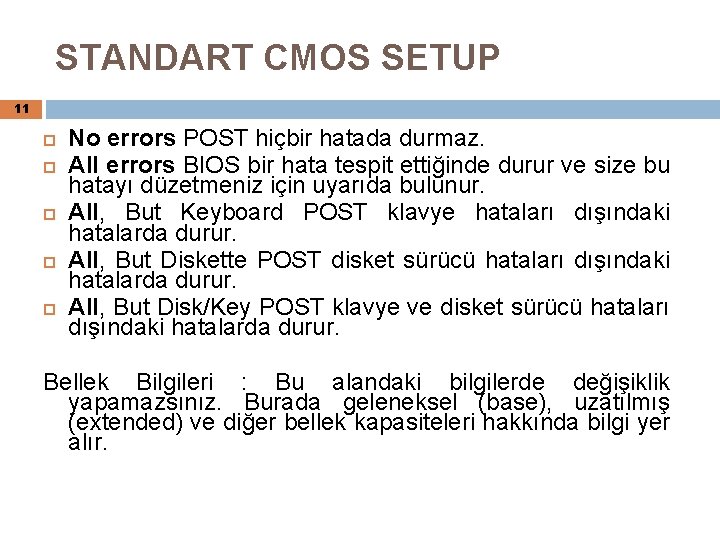 STANDART CMOS SETUP 11 No errors POST hiçbir hatada durmaz. All errors BIOS bir