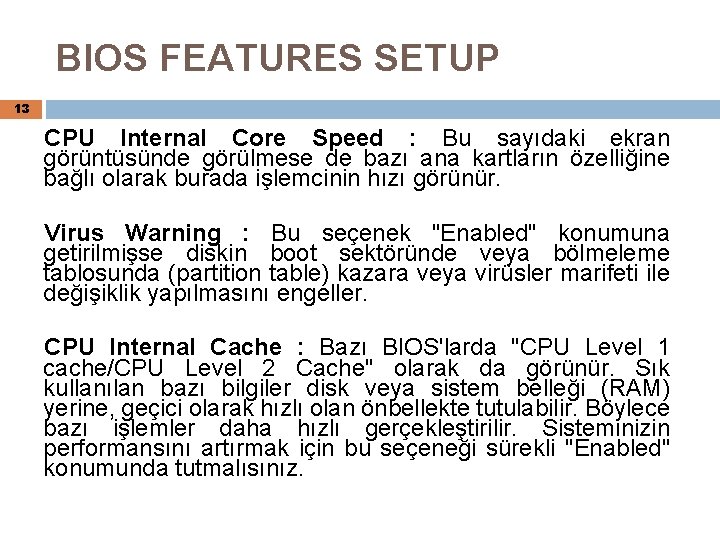 BIOS FEATURES SETUP 13 CPU Internal Core Speed : Bu sayıdaki ekran görüntüsünde görülmese