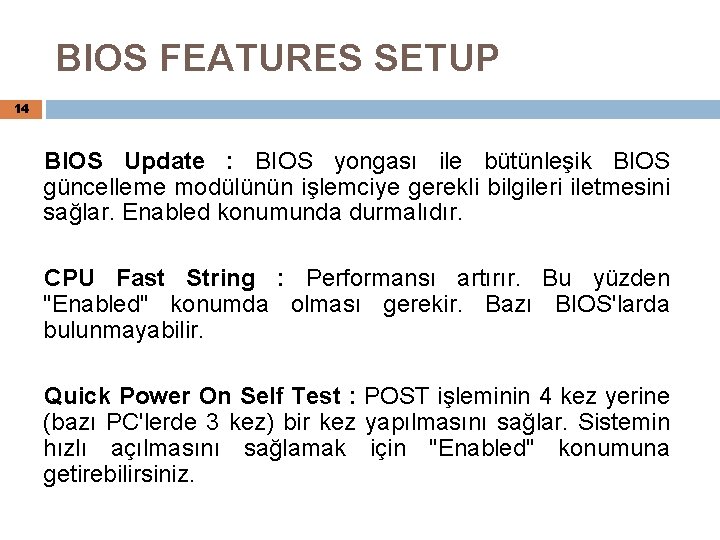 BIOS FEATURES SETUP 14 BIOS Update : BIOS yongası ile bütünleşik BIOS güncelleme modülünün