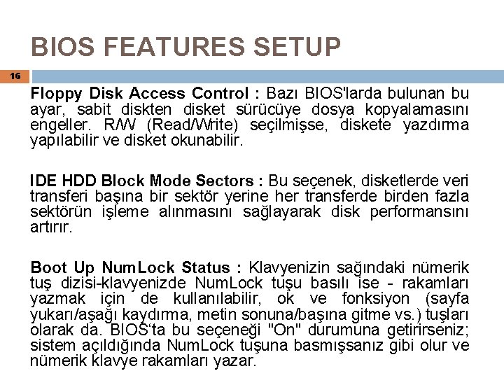 BIOS FEATURES SETUP 16 Floppy Disk Access Control : Bazı BIOS'larda bulunan bu ayar,