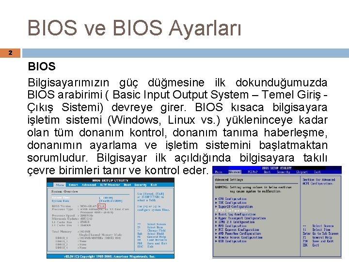 BIOS ve BIOS Ayarları 2 BIOS Bilgisayarımızın güç düğmesine ilk dokunduğumuzda BIOS arabirimi (