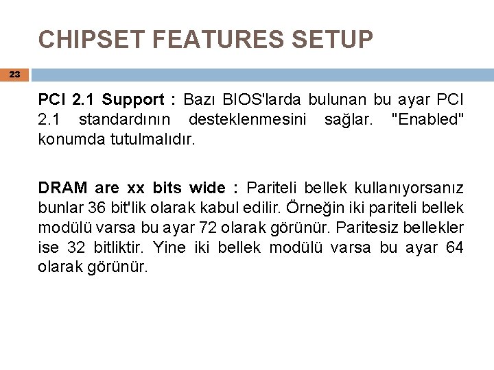 CHIPSET FEATURES SETUP 23 PCI 2. 1 Support : Bazı BIOS'larda bulunan bu ayar