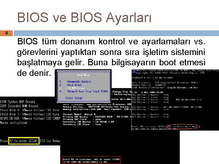 BIOS ve BIOS Ayarları 3 BIOS tüm donanım kontrol ve ayarlamaları vs. görevlerini yaptıktan