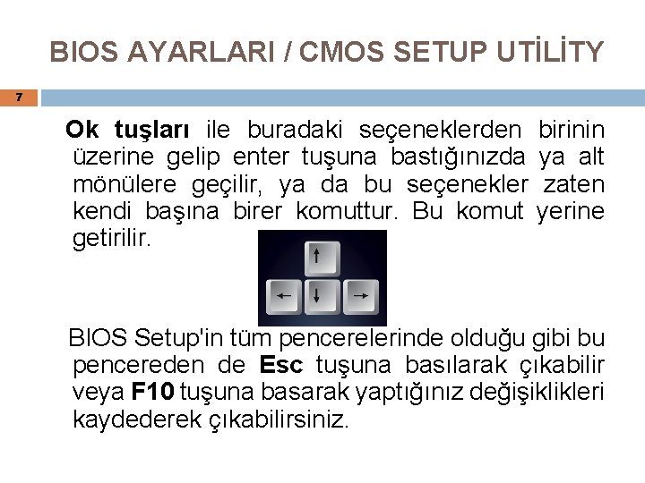 BIOS AYARLARI / CMOS SETUP UTİLİTY 7 Ok tuşları ile buradaki seçeneklerden üzerine gelip