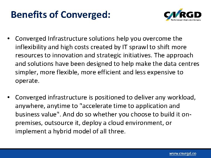 Benefits of Converged: • Converged Infrastructure solutions help you overcome the inflexibility and high