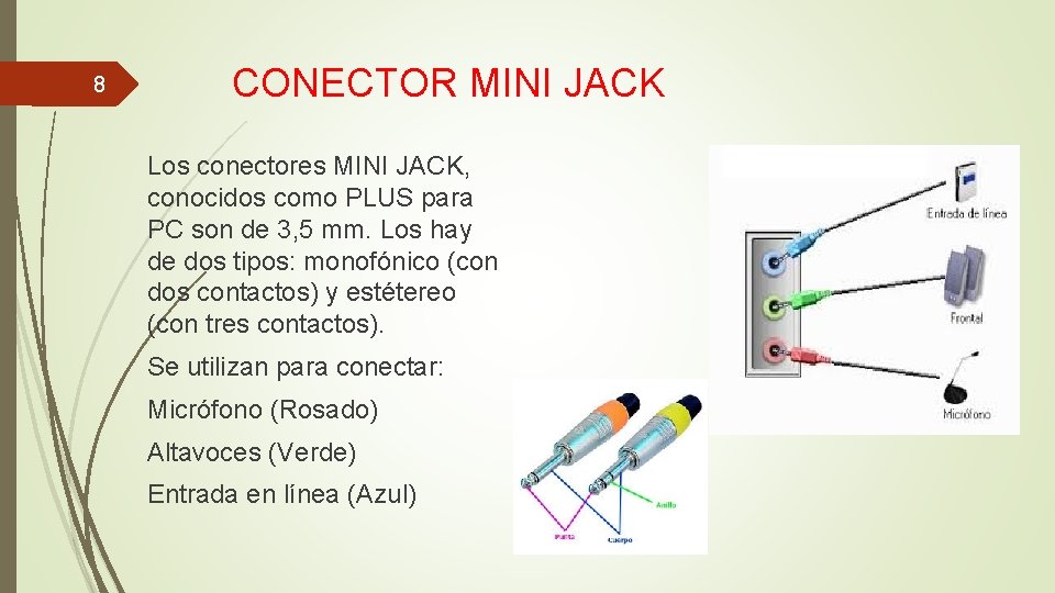 8 CONECTOR MINI JACK Los conectores MINI JACK, conocidos como PLUS para PC son 8 CONECTOR MINI JACK Los conectores MINI JACK, conocidos como PLUS para PC son