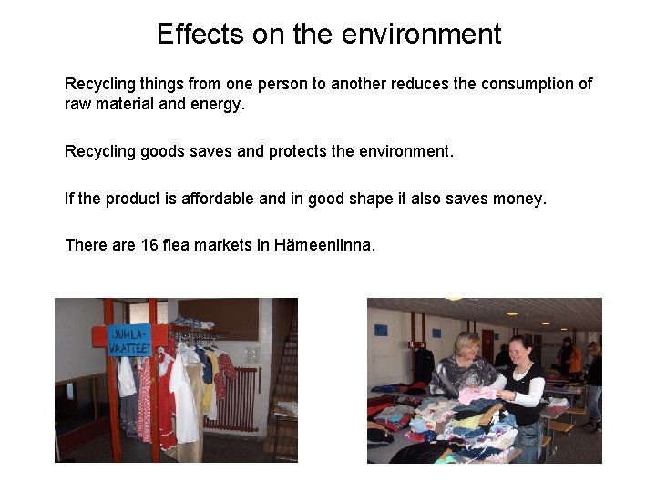 Effects on the environment Recycling things from one person to another reduces the consumption