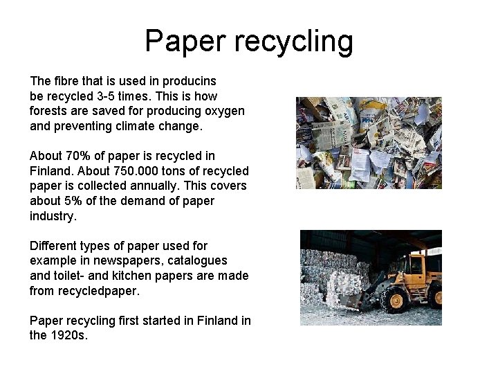 Paper recycling The fibre that is used in producins be recycled 3 -5 times.