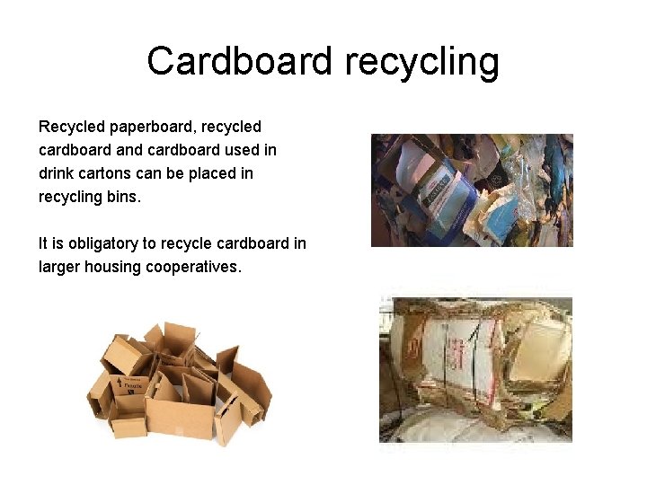 Cardboard recycling Recycled paperboard, recycled cardboard and cardboard used in drink cartons can be