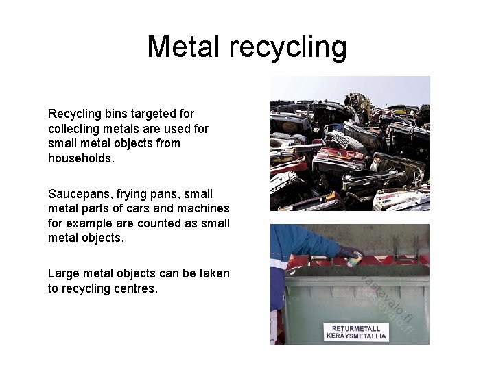Metal recycling Recycling bins targeted for collecting metals are used for small metal objects