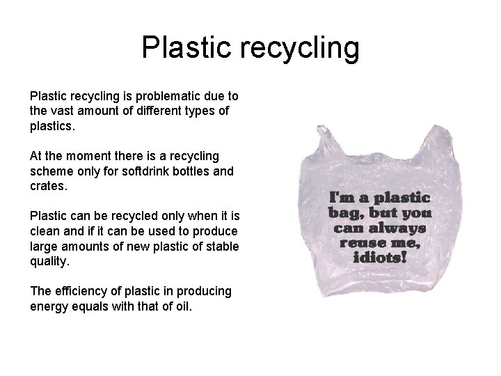 Plastic recycling is problematic due to the vast amount of different types of plastics.