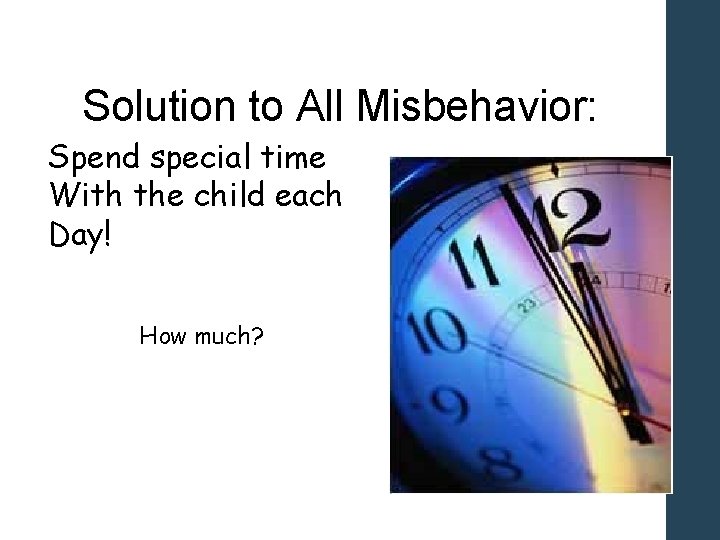 Solution to All Misbehavior: Spend special time With the child each Day! How much?