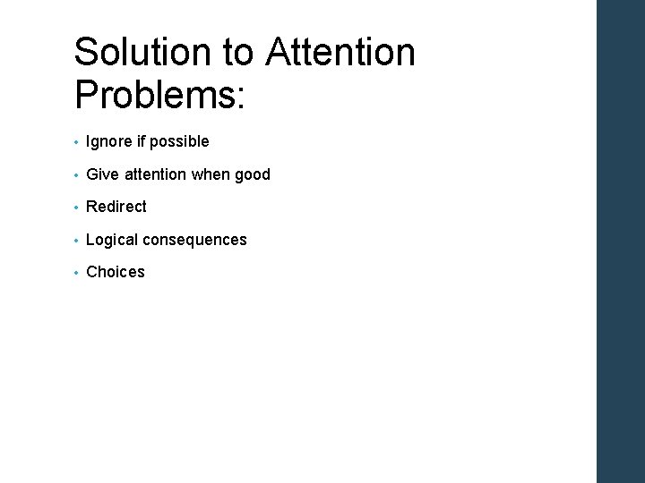Solution to Attention Problems: • Ignore if possible • Give attention when good •