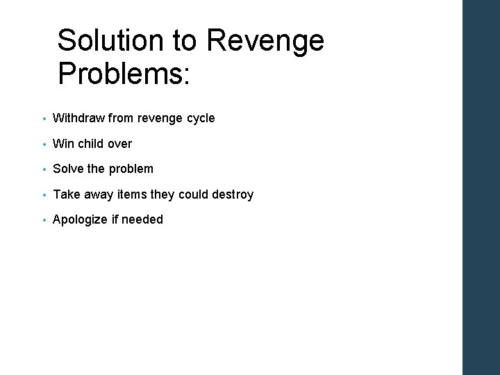 Solution to Revenge Problems: • Withdraw from revenge cycle • Win child over •