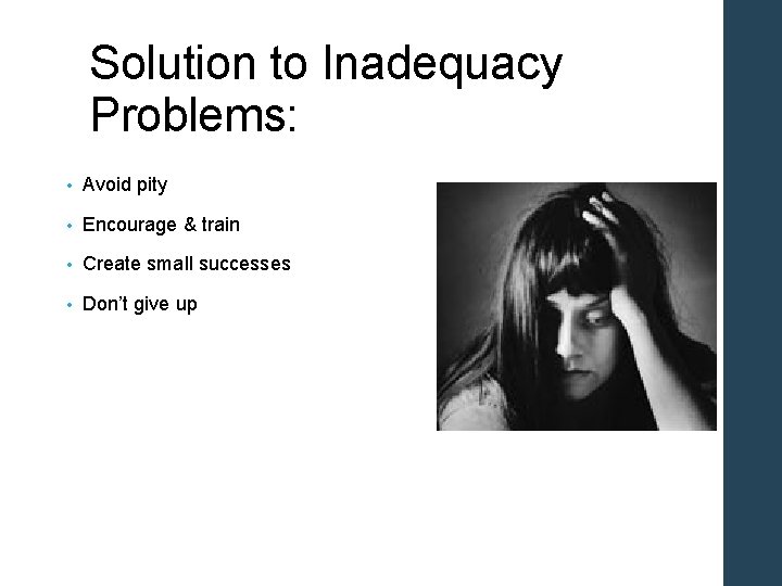 Solution to Inadequacy Problems: • Avoid pity • Encourage & train • Create small