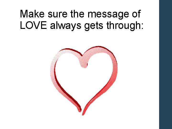 Make sure the message of LOVE always gets through: 