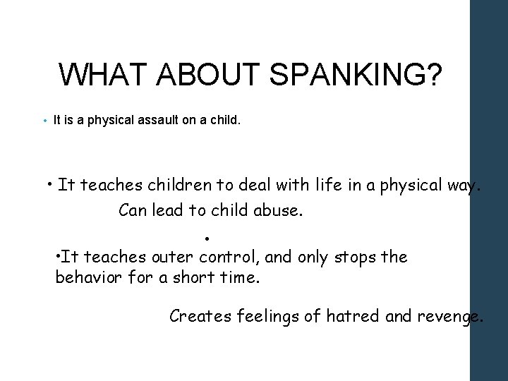 WHAT ABOUT SPANKING? • It is a physical assault on a child. • It