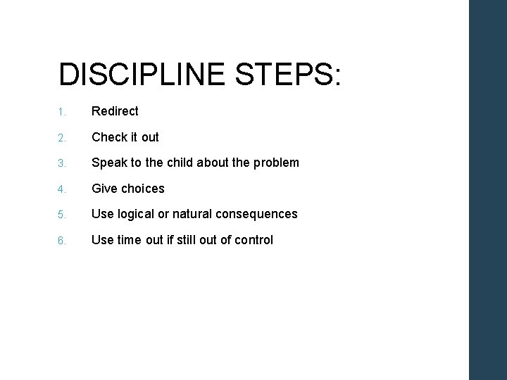 DISCIPLINE STEPS: 1. Redirect 2. Check it out 3. Speak to the child about