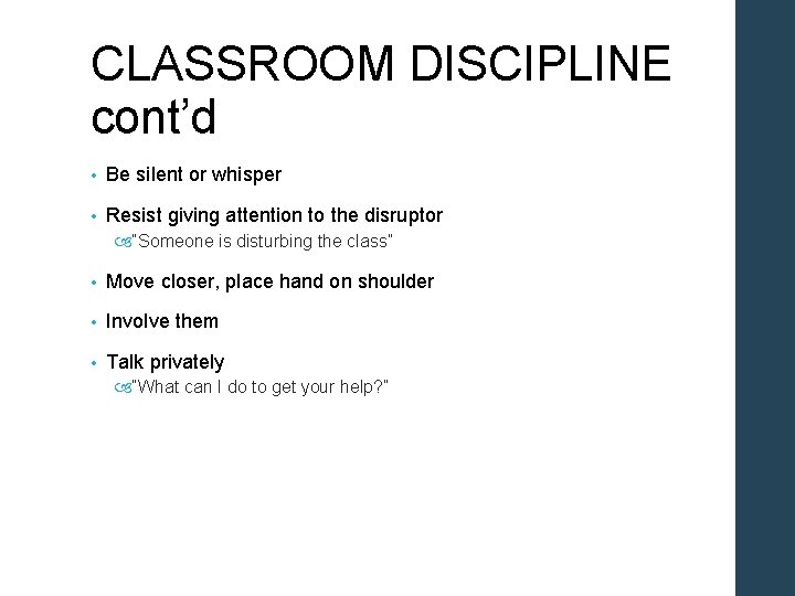 CLASSROOM DISCIPLINE cont’d • Be silent or whisper • Resist giving attention to the