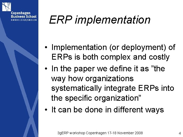 ERP implementation • Implementation (or deployment) of ERPs is both complex and costly •
