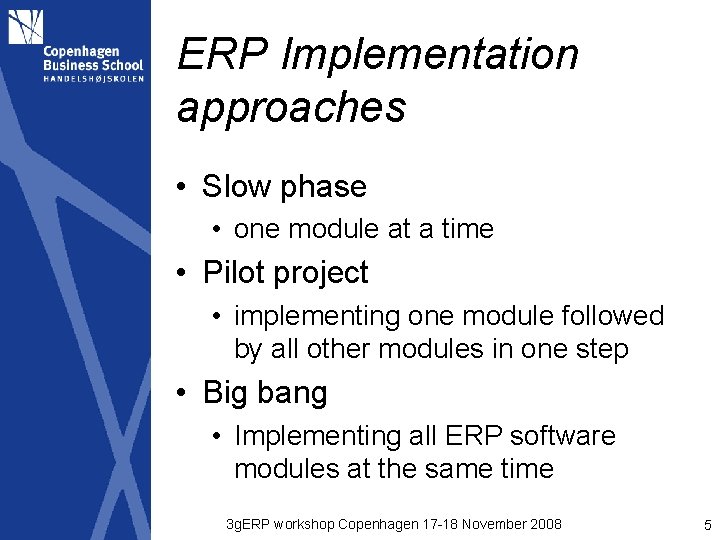 ERP Implementation approaches • Slow phase • one module at a time • Pilot