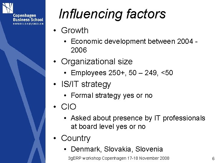 Influencing factors • Growth • Economic development between 2004 2006 • Organizational size •