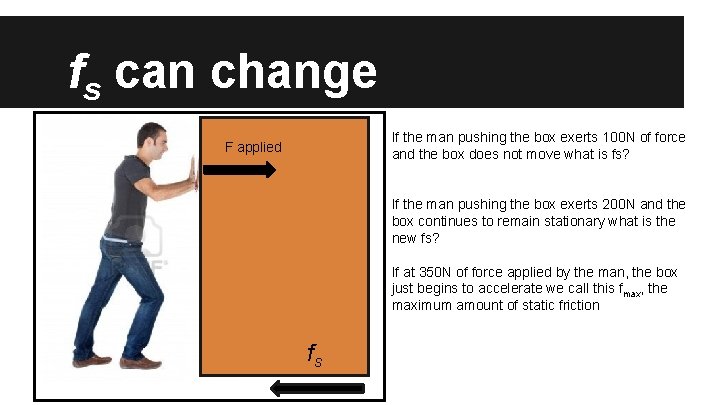 fs can change If the man pushing the box exerts 100 N of force