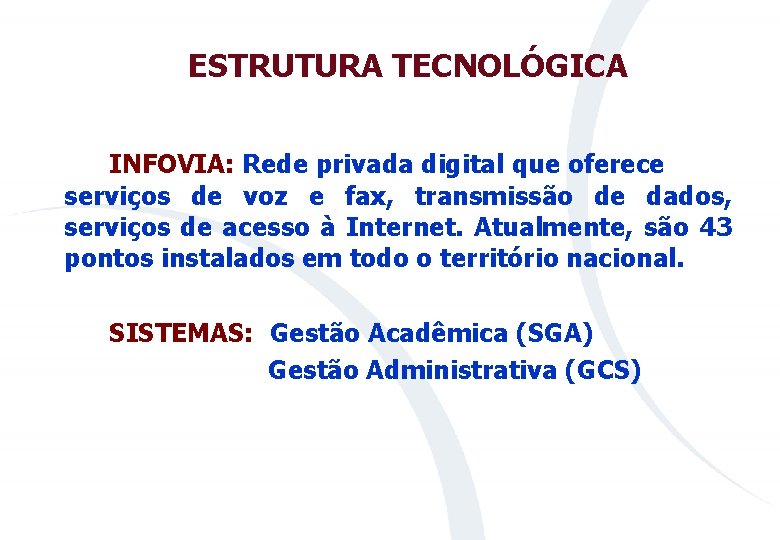 ESTRUTURA TECNOLÓGICA INFOVIA: Rede privada digital que oferece serviços de voz e fax, transmissão