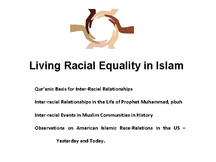 Living Racial Equality in Islam Qur’anic Basis for Inter-Racial Relationships Inter-racial Relationships in the