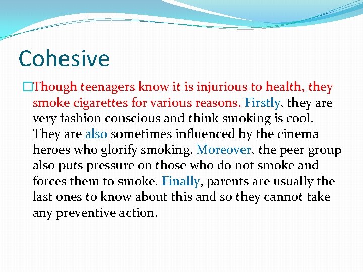 Cohesive �Though teenagers know it is injurious to health, they smoke cigarettes for various