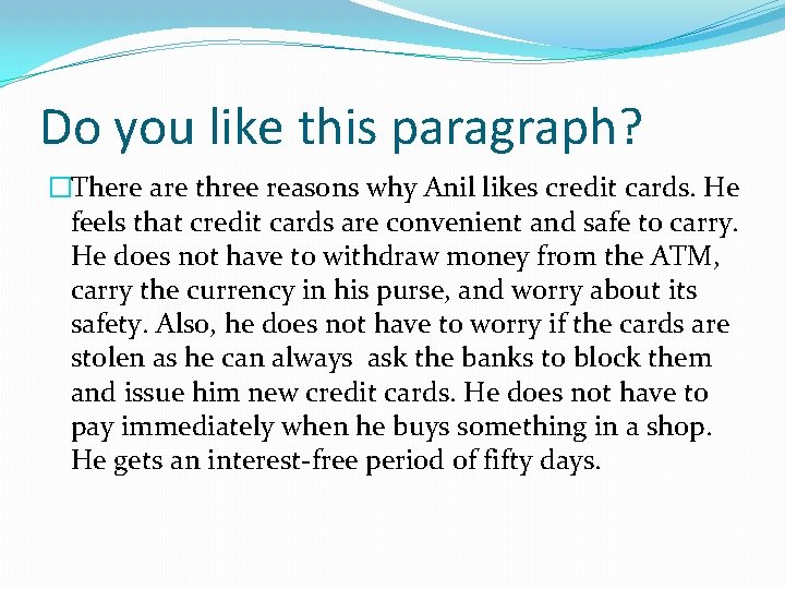 Do you like this paragraph? �There are three reasons why Anil likes credit cards.