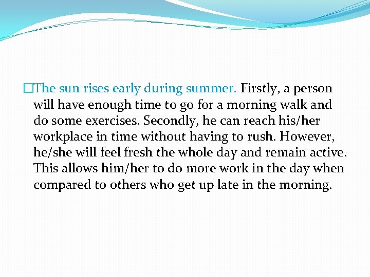 �The sun rises early during summer. Firstly, a person will have enough time to