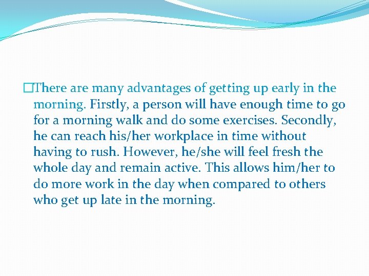 �There are many advantages of getting up early in the morning. Firstly, a person