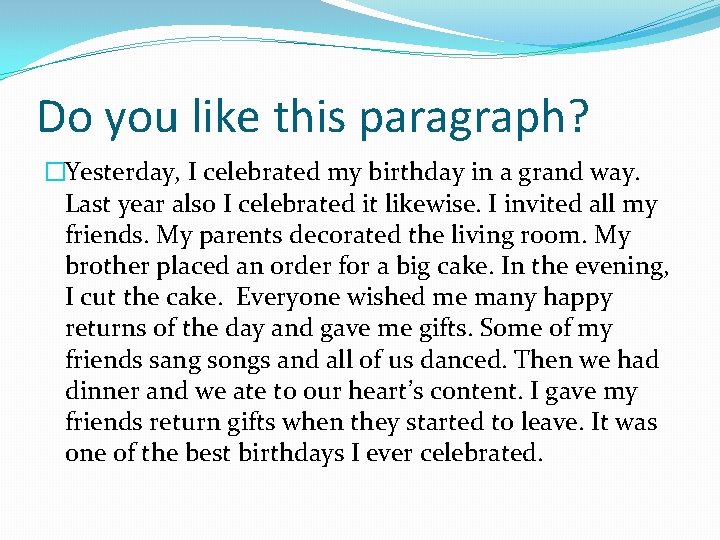 Do you like this paragraph? �Yesterday, I celebrated my birthday in a grand way.