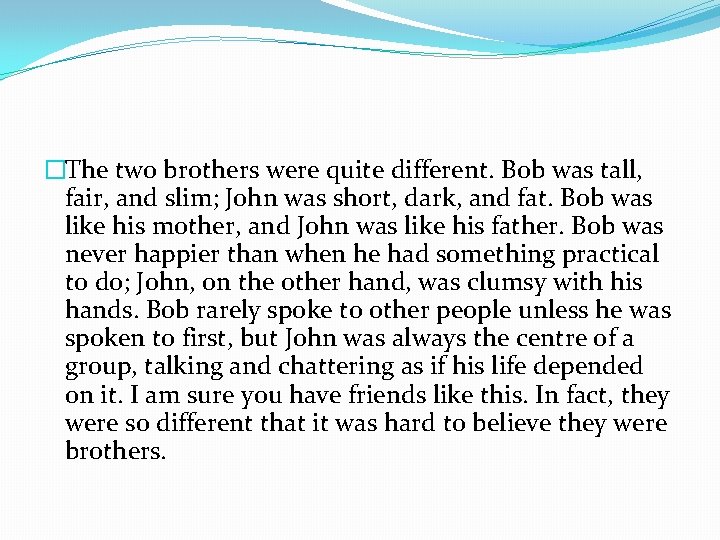 �The two brothers were quite different. Bob was tall, fair, and slim; John was