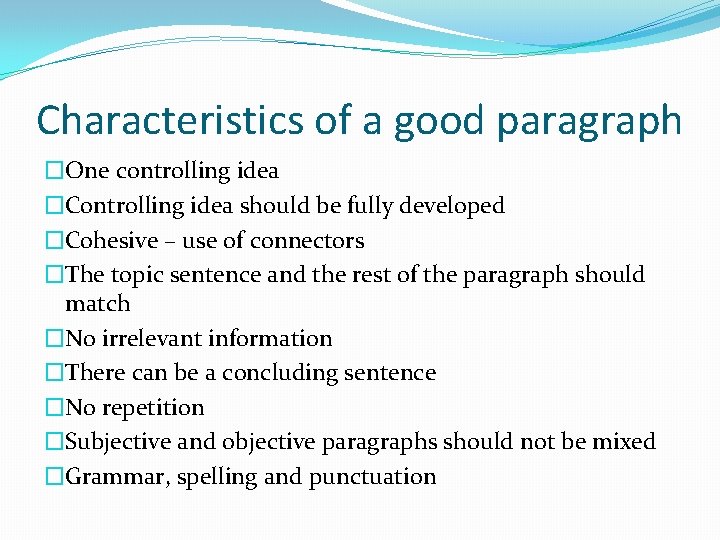 Characteristics of a good paragraph �One controlling idea �Controlling idea should be fully developed