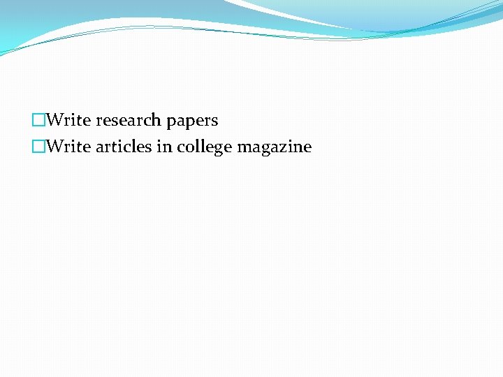 �Write research papers �Write articles in college magazine 