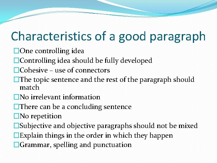 Characteristics of a good paragraph �One controlling idea �Controlling idea should be fully developed