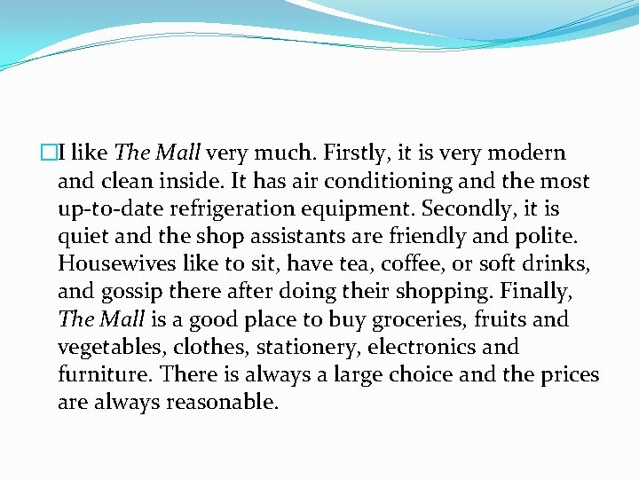 �I like The Mall very much. Firstly, it is very modern and clean inside.