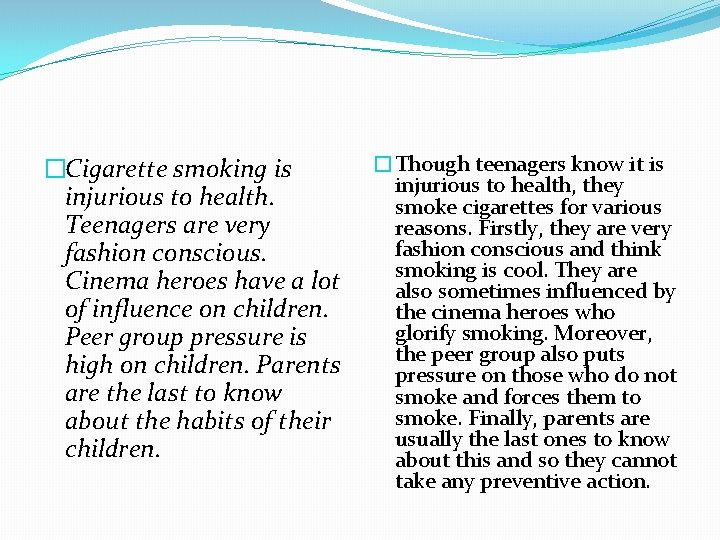 �Cigarette smoking is injurious to health. Teenagers are very fashion conscious. Cinema heroes have