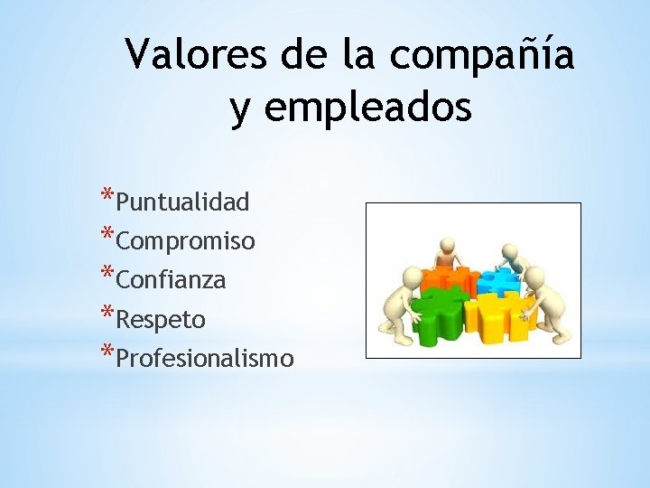 Valores de la compañía y empleados *Puntualidad *Compromiso *Confianza *Respeto *Profesionalismo 