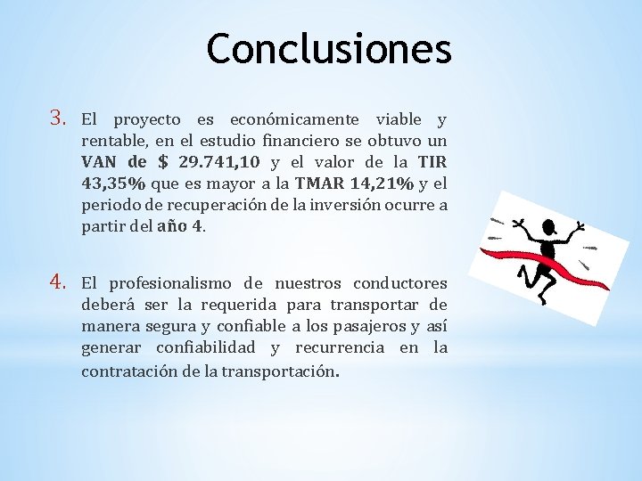 Conclusiones 3. El proyecto es económicamente viable y rentable, en el estudio financiero se