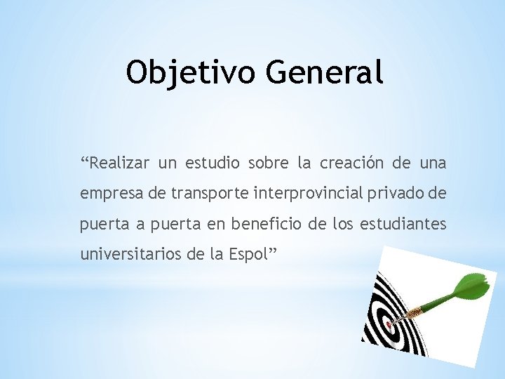 Objetivo General “Realizar un estudio sobre la creación de una empresa de transporte interprovincial