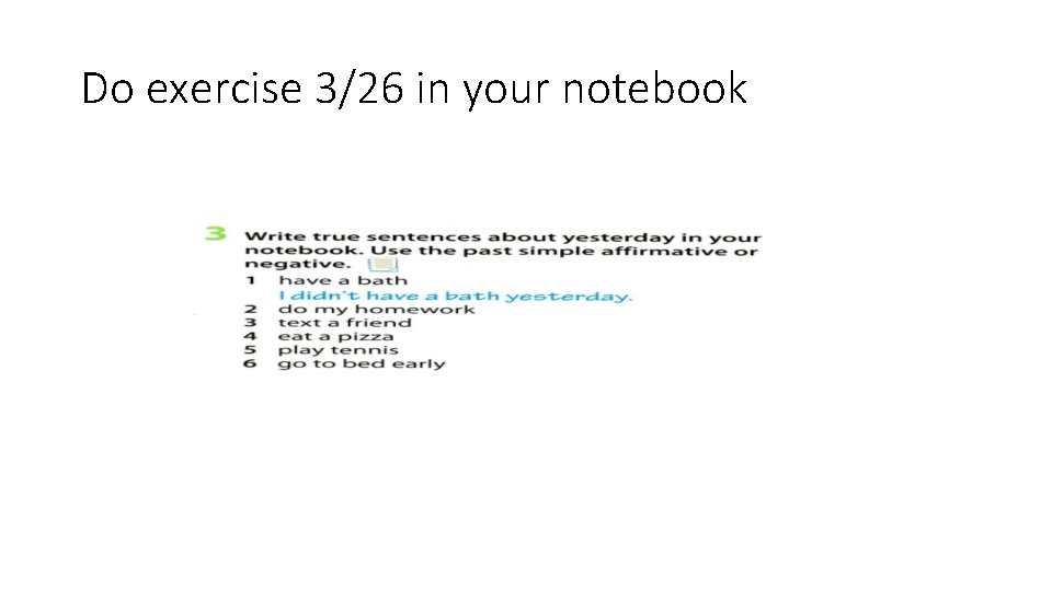 Do exercise 3/26 in your notebook 