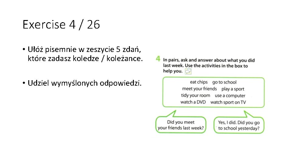 Exercise 4 / 26 • Ułóż pisemnie w zeszycie 5 zdań, które zadasz koledze